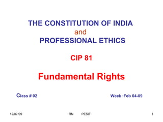 THE CONSTITUTION OF INDIA   and     PROFESSIONAL ETHICS CIP 81 Fundamental Rights C lass # 02   Week :Feb 04-09   