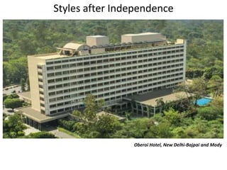 Styles after Independence
Oberoi Hotel, New Delhi-Bajpai and Mody
 
