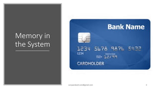 Memory in
the System
suryaprakash.vsm@gmail.com 3
 