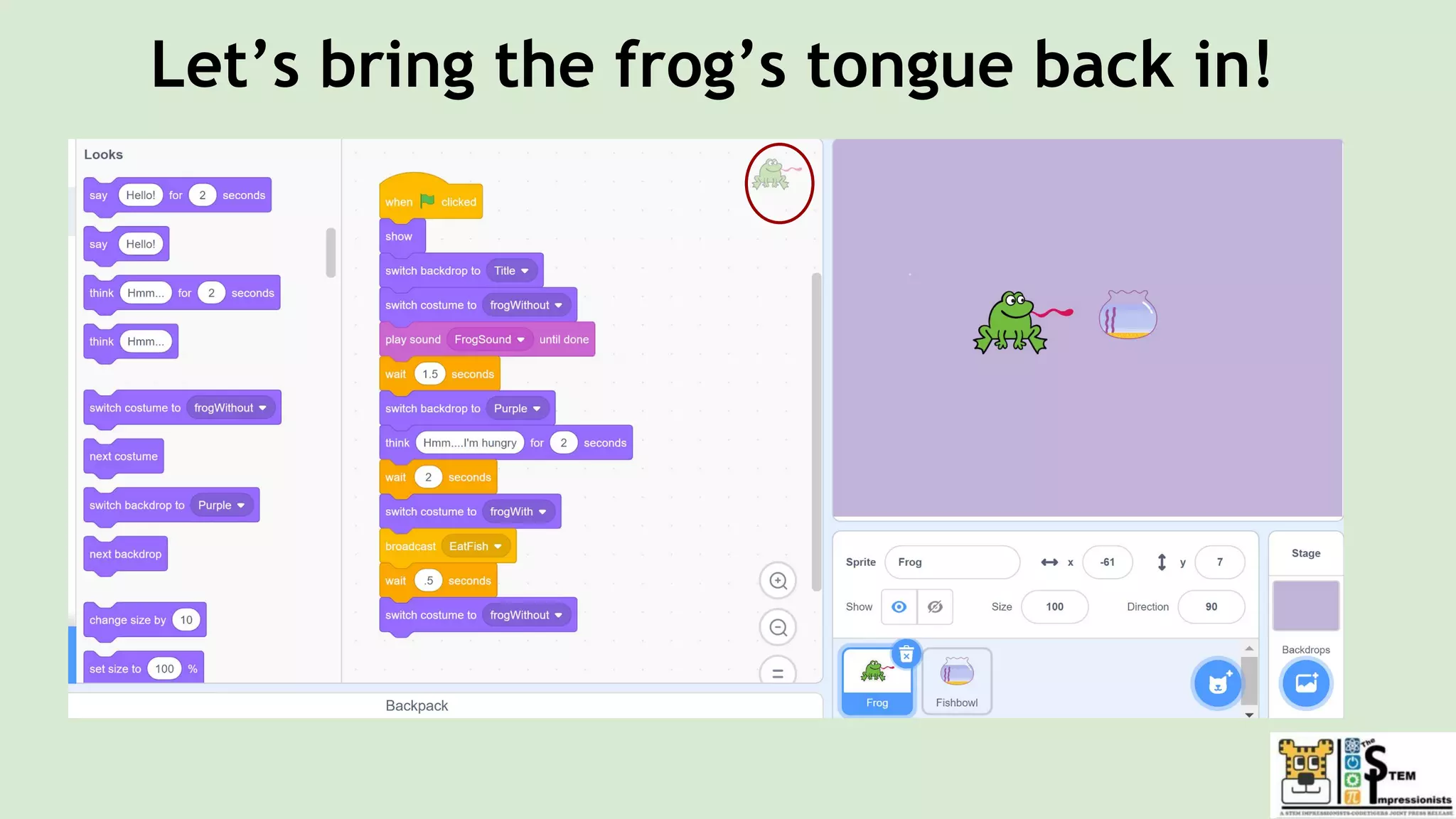 Let’s bring the frog’s tongue back in!
 