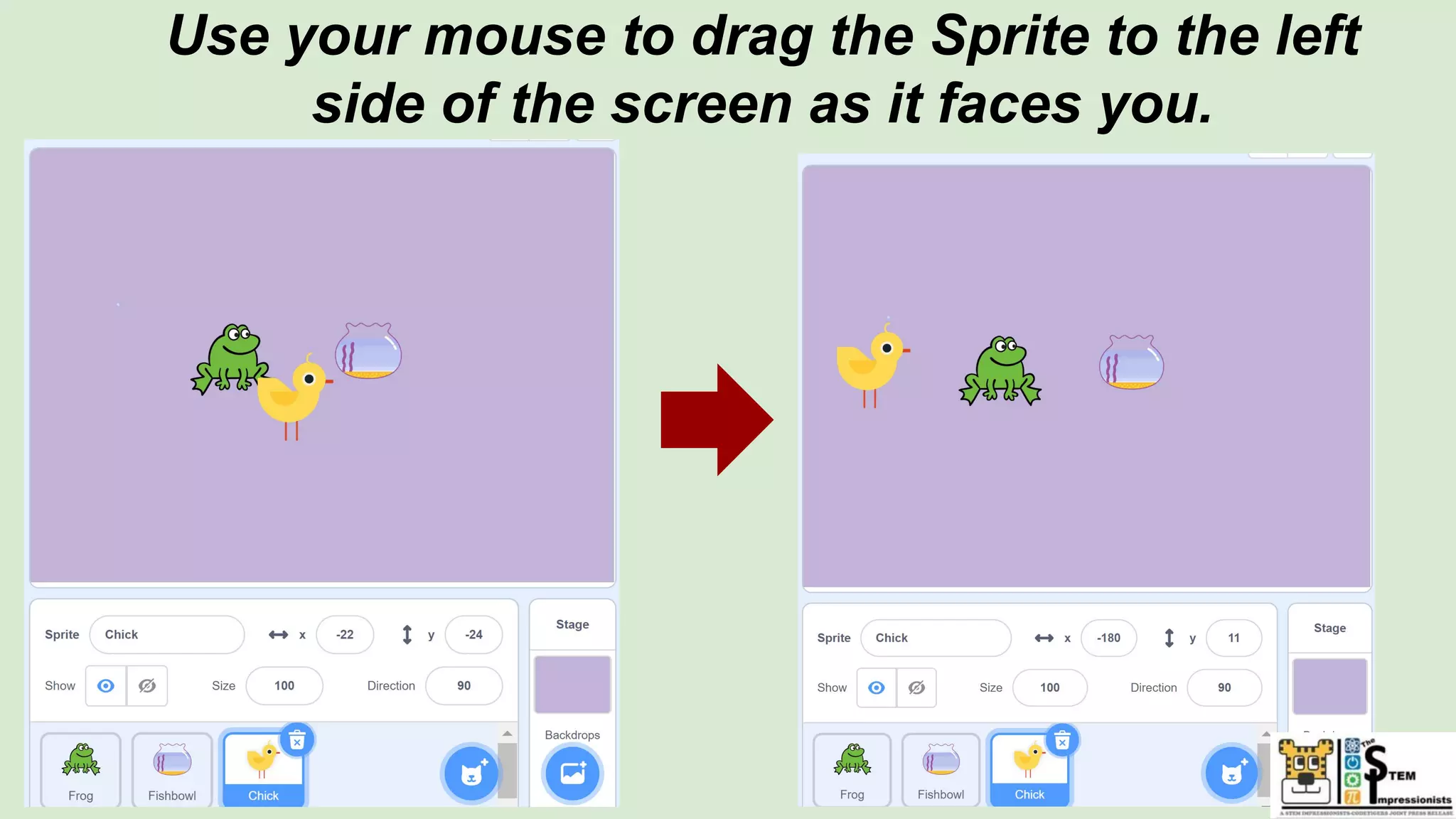 Use your mouse to drag the Sprite to the left
side of the screen as it faces you.
 