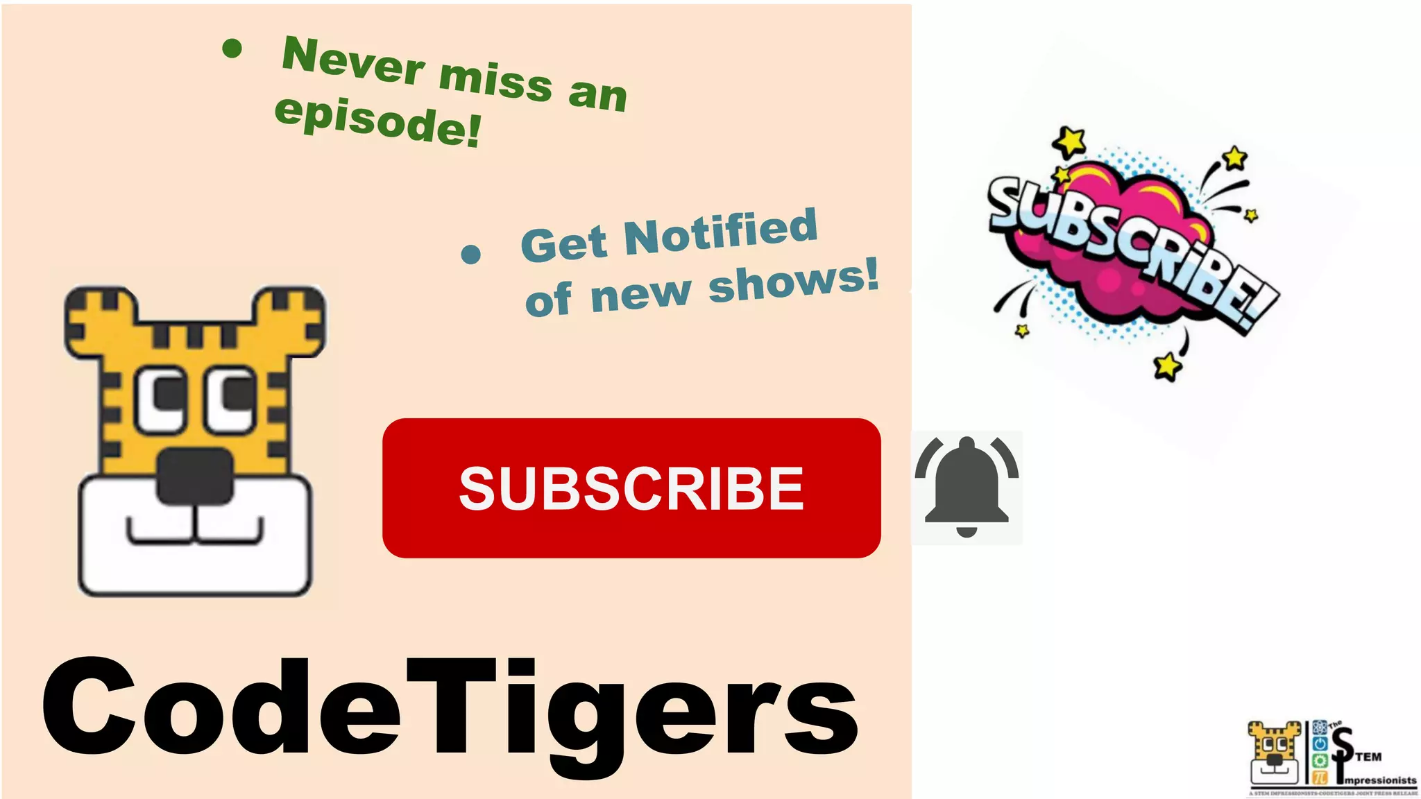 ● Never miss an
episode!
● Get Notified
of new shows!
CodeTigers
SUBSCRIBE
 