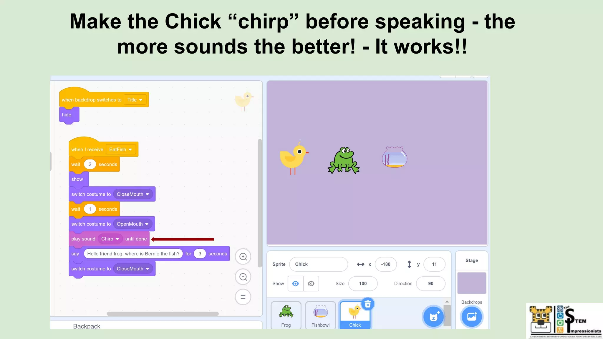Make the Chick “chirp” before speaking - the
more sounds the better! - It works!!
 