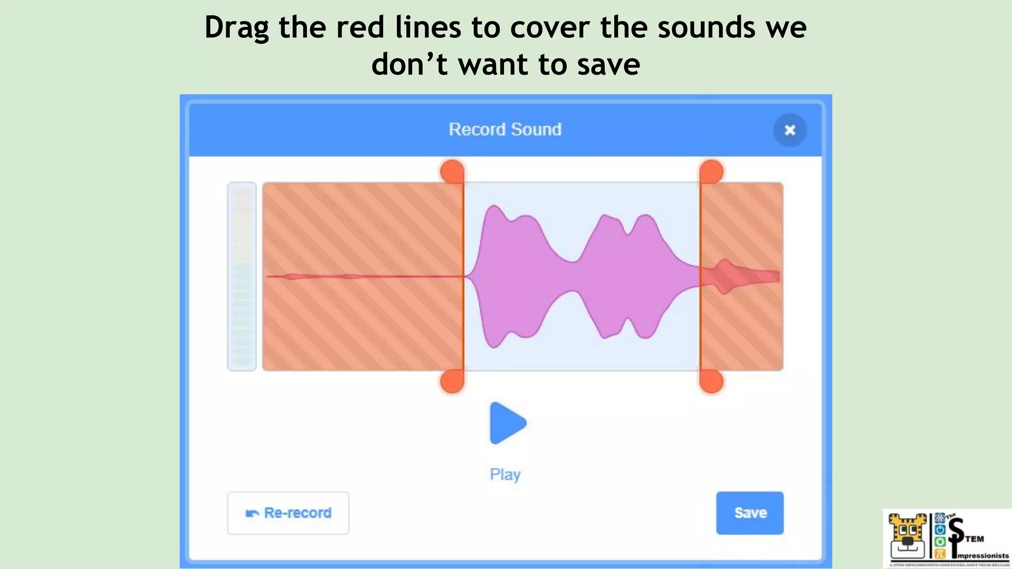 Drag the red lines to cover the sounds we
don’t want to save
 