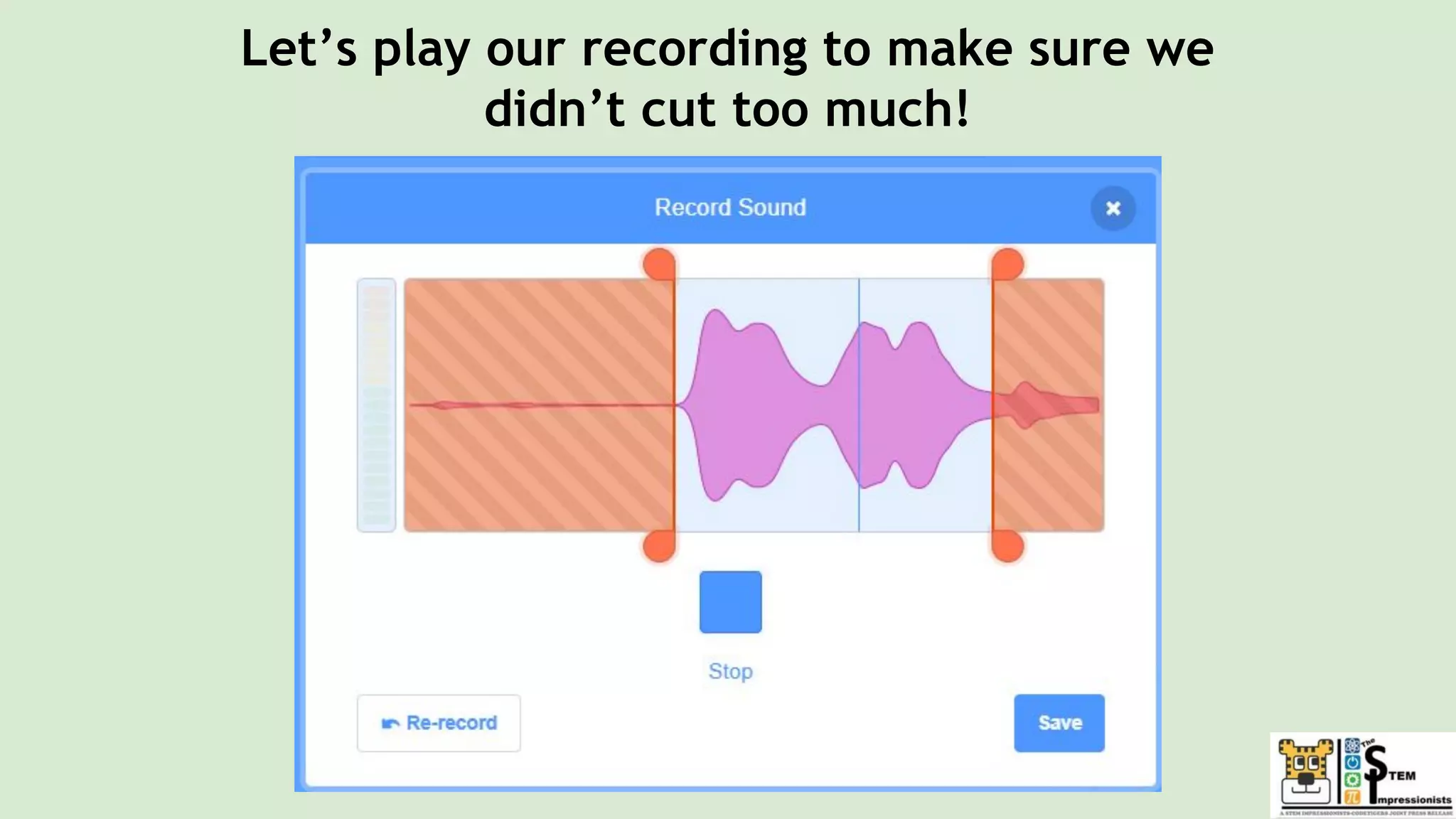 Let’s play our recording to make sure we
didn’t cut too much!
 