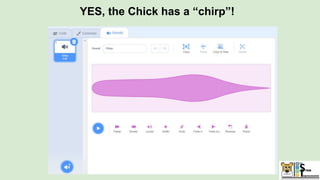 YES, the Chick has a “chirp”!
 