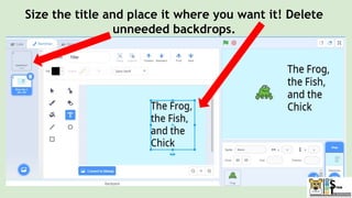 Size the title and place it where you want it! Delete
unneeded backdrops.
 
