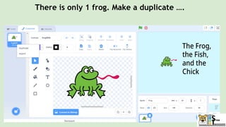 There is only 1 frog. Make a duplicate ….
 