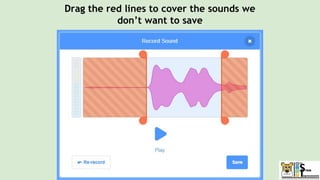 Drag the red lines to cover the sounds we
don’t want to save
 