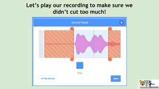Let’s play our recording to make sure we
didn’t cut too much!
 