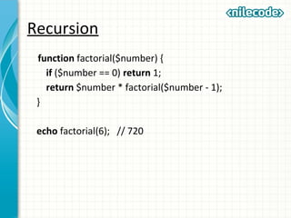Recursion
function factorial($number) {
if ($number == 0) return 1;
return $number * factorial($number - 1);
}
echo factorial(6); // 720
 
