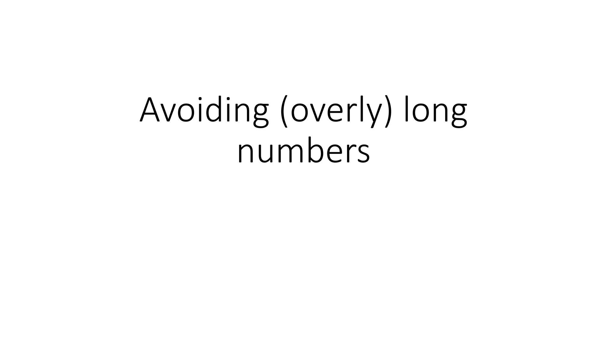Avoiding (overly) long
numbers
 