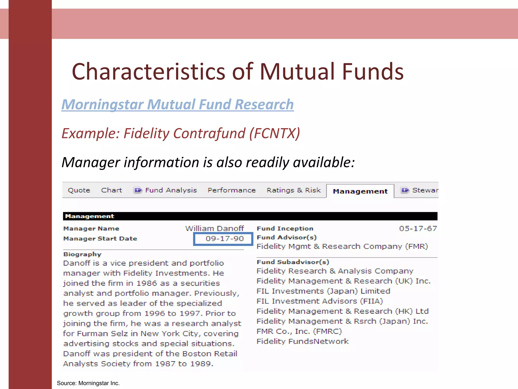 Characteristics of Mutual Funds
Morningstar Mutual Fund Research
Example: Fidelity Contrafund (FCNTX)
Manager information is also readily available:
Source: Morningstar Inc.
 