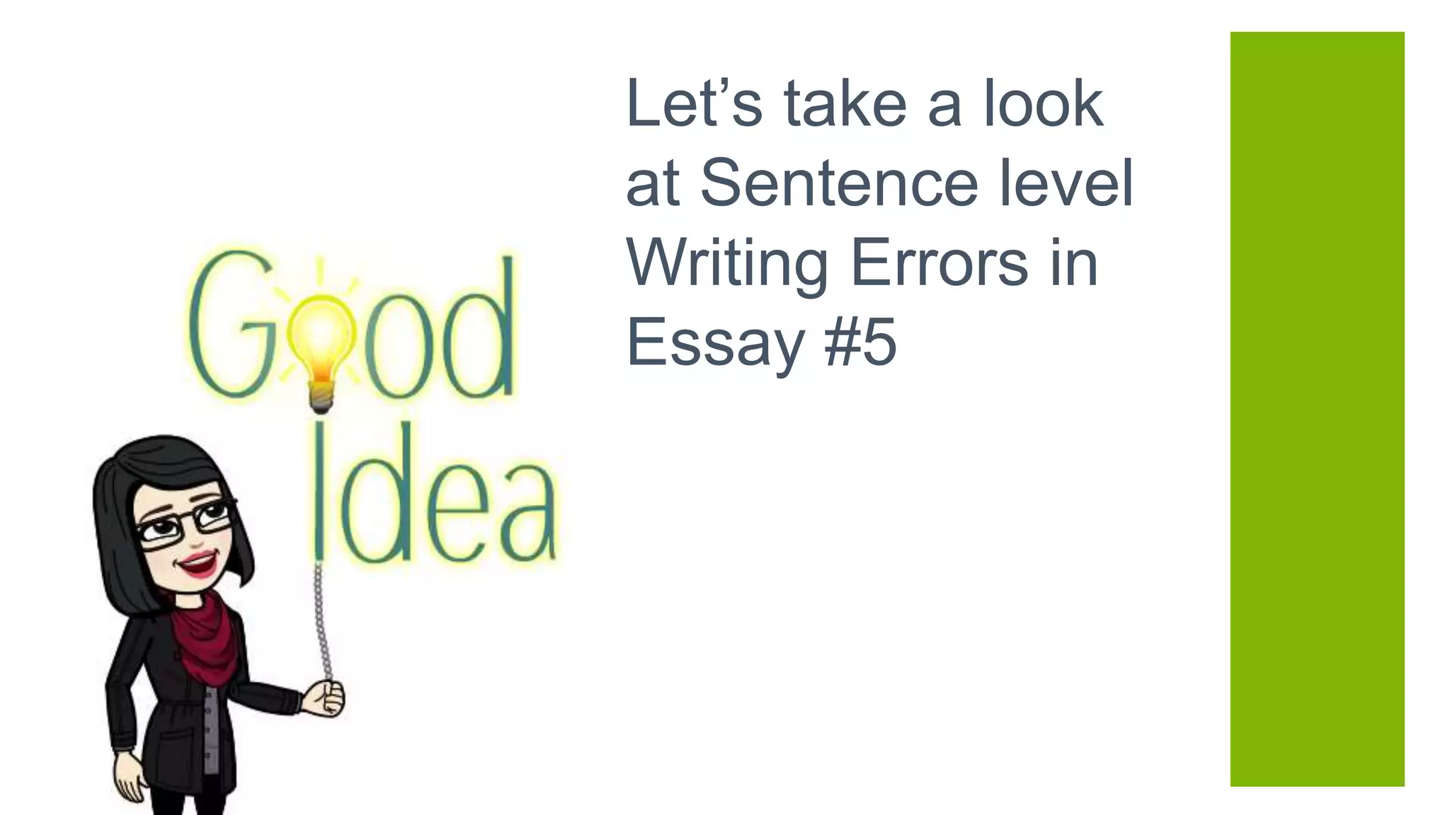 Let’s take a look
at Sentence level
Writing Errors in
Essay #5
 