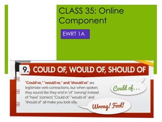 CLASS 35: Online
Component
EWRT 1A
 