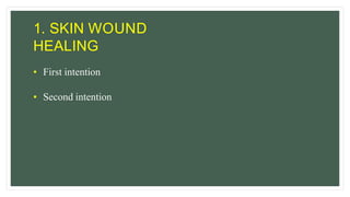 1. SKIN WOUND
HEALING
• First intention
• Second intention
 