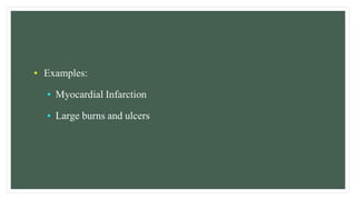 • Examples:
• Myocardial Infarction
• Large burns and ulcers
 