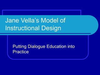 Jane Vella’s Model of
Instructional Design
Putting Dialogue Education into
Practice
 