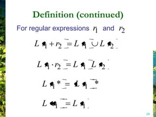 Definition (continued)
For regular expressions r and
                         1       r2
     L r1 r2     L r1     L r2

      L r1 r2   L r1 L r2

       L r1 *    L r1 *

       L r1     L r1
                                      28
 