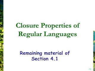Closure Properties of
Regular Languages

 Remaining material of
     Section 4.1

                         72
 
