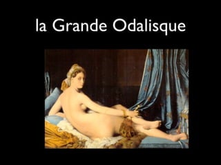 la Grande Odalisque
 