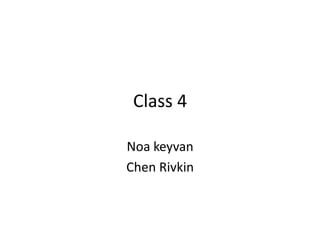 Class 4

Noa keyvan
Chen Rivkin
 