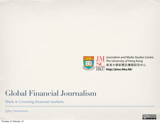 Global Financial Journalism
    Week 4: Covering ﬁnancial markets

    Jeffrey Timmermans


Thursday, 21 February, 13
 
