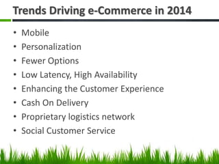 Trends Driving e-Commerce in 2014
• Mobile
• Personalization
• Fewer Options
• Low Latency, High Availability
• Enhancing ...