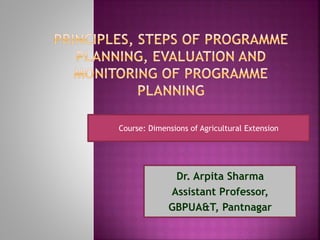 Dr. Arpita Sharma
Assistant Professor,
GBPUA&T, Pantnagar
Course: Dimensions of Agricultural Extension
 