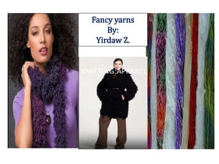 Fancy yarns
By:
Yirdaw Z.
 