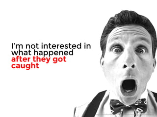 I’m not interested in 
what happened 
after they got 
caught 
Image: http://office.microsoft.com/en-us/images/results.aspx?qu=MP900414039 
 
