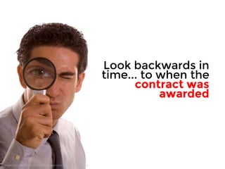 Look backwards in 
time... to when the 
contract was 
awarded 
Image: http://office.microsoft.com/en-us/images/results.aspx?qu=MP900442939 
 