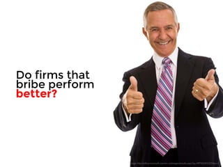 Do firms that 
bribe perform 
better? 
Image: http://office.microsoft.com/en-us/images/results.aspx?qu=MP900443251&ex=1 
 