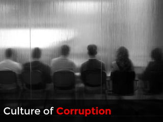 Lab meeting going on by Jun Seita 
http://www.flickr.com/photos/jseita/5407005494/ 
Culture of Corruption 
 