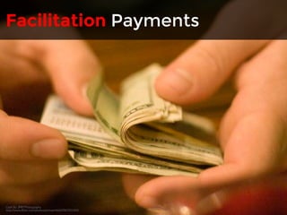 Facilitation Payments 
Cash By JMR Photography 
http://www.flickr.com/photos/jmrosenfeld/2903513401/ 
 