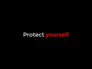 Protect yourself 
 