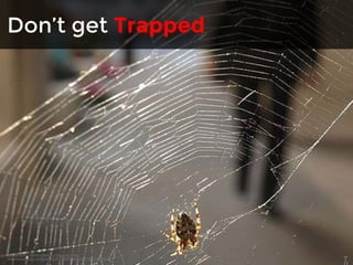 Don’t get Trapped 
Businessman Behind Web by Internets Dairy 
http://www.flickr.com/photos/16339684@N00/2784622731/ 7 
0 
 