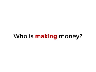 Who is making money? 
 