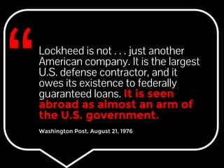 Lockheed is not . . . just another 
American company. It is the largest 
U.S. defense contractor, and it 
owes its existen...