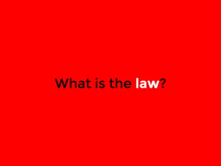 What is the law? 
 