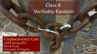 Cryptocurrency Café
cs4501 Spring 2015
David Evans
University of Virginia
Class 4:
Verifiably Random
 