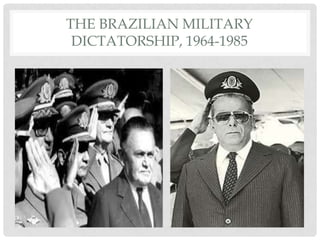 THE BRAZILIAN MILITARY
DICTATORSHIP, 1964-1985

 