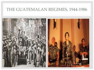 THE GUATEMALAN REGIMES, 1944-1986

 