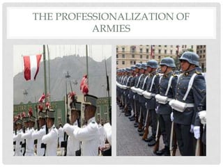 THE PROFESSIONALIZATION OF
ARMIES

 