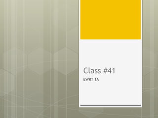 Class #41
EWRT 1A
 