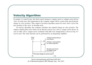 Velocity Algorithm:
Process Instrumentation and Control (ICE 401)
Dr. S.Meenatchisundaram, MIT, Manipal, Aug – Nov 2015
 