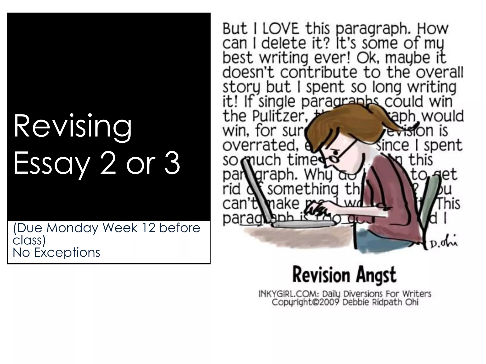 Revising
Essay 2 or 3
(Due Monday Week 12 before
class)
No Exceptions
 
