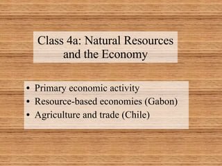 Class 4a: Natural Resources and the Economy ,[object Object],[object Object],[object Object]