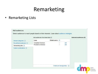 Remarketing
• Remarketing Lists
 