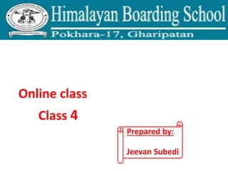 Online class
Class 4
Prepared by:
Jeevan Subedi
 